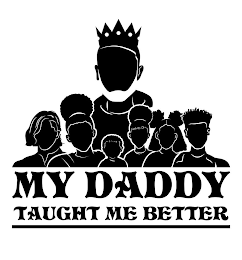 MY DADDY TAUGHT ME BETTER