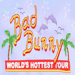 BAD BUNNY WORLD'S HOTTEST TOUR