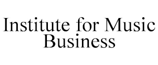 INSTITUTE FOR MUSIC BUSINESS