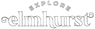 EXPLORE ELMHURST