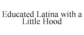 EDUCATED LATINA WITH A LITTLE HOOD