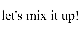 LET'S MIX IT UP!