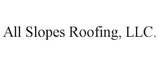 ALL SLOPES ROOFING, LLC.