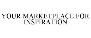 YOUR MARKETPLACE FOR INSPIRATION