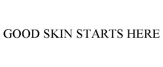 GOOD SKIN STARTS HERE