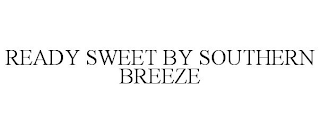 READY SWEET BY SOUTHERN BREEZE