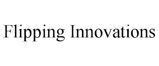 FLIPPING INNOVATIONS