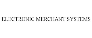 ELECTRONIC MERCHANT SYSTEMS