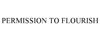 PERMISSION TO FLOURISH