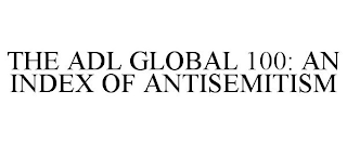 THE ADL GLOBAL 100: AN INDEX OF ANTISEMITISM