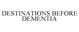 DESTINATIONS BEFORE DEMENTIA