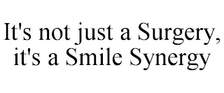 IT'S NOT JUST A SURGERY, IT'S A SMILE SYNERGY