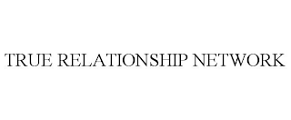 TRUE RELATIONSHIP NETWORK