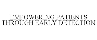EMPOWERING PATIENTS THROUGH EARLY DETECTION