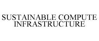 SUSTAINABLE COMPUTE INFRASTRUCTURE