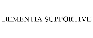 DEMENTIA SUPPORTIVE