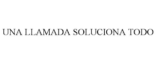 UNA LLAMADA SOLUCIONA TODO