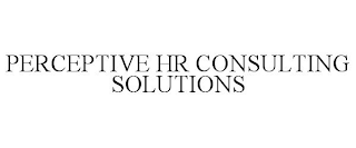 PERCEPTIVE HR CONSULTING SOLUTIONS