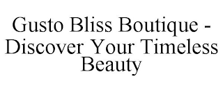 GUSTO BLISS BOUTIQUE - DISCOVER YOUR TIMELESS BEAUTY