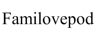 FAMILOVEPOD