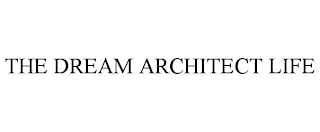 THE DREAM ARCHITECT LIFE