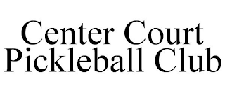 CENTER COURT PICKLEBALL CLUB
