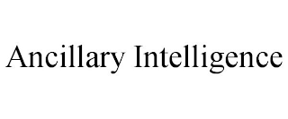 ANCILLARY INTELLIGENCE