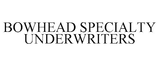 BOWHEAD SPECIALTY UNDERWRITERS