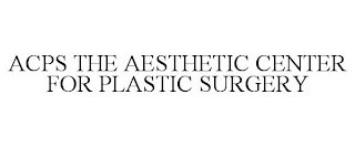 ACPS THE AESTHETIC CENTER FOR PLASTIC SURGERY