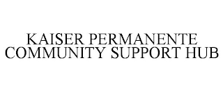 KAISER PERMANENTE COMMUNITY SUPPORT HUB