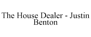 THE HOUSE DEALER - JUSTIN BENTON