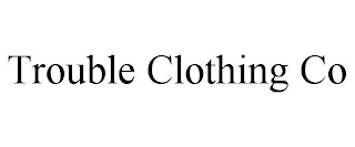 TROUBLE CLOTHING CO