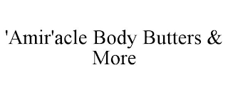 'AMIR'ACLE BODY BUTTERS & MORE