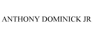ANTHONY DOMINICK JR