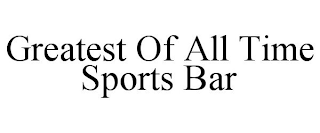 GREATEST OF ALL TIME SPORTS BAR