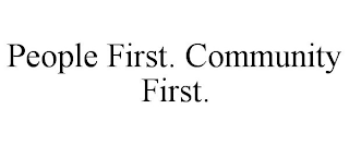 PEOPLE FIRST. COMMUNITY FIRST.