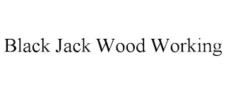 BLACK JACK WOOD WORKING