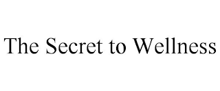 THE SECRET TO WELLNESS