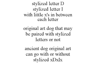 STYLIZED LETTER D STYLIZED LETTER I WITH LITTLE X'S IN BETWEEN EACH LETTER ORIGINAL ART DOG THAT MAY BE PAIRED WITH STYLIZED LETTERS OR NOT ANCIENT DOG ORIGINAL ART CAN GO WITH OR WITHOUT STYLIZED XDXIX