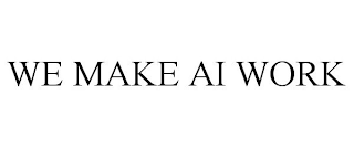 WE MAKE AI WORK