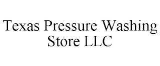 TEXAS PRESSURE WASHING STORE LLC