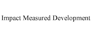 IMPACT MEASURED DEVELOPMENT