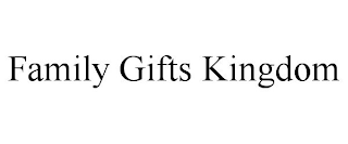 FAMILY GIFTS KINGDOM