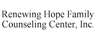 RENEWING HOPE FAMILY COUNSELING CENTER, INC.