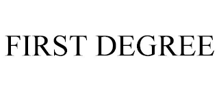 FIRST DEGREE