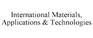 INTERNATIONAL MATERIALS, APPLICATIONS & TECHNOLOGIES