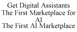 GET DIGITAL ASSISTANTS THE FIRST MARKETPLACE FOR AI THE FIRST AI MARKETPLACE