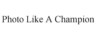 PHOTO LIKE A CHAMPION