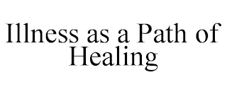 ILLNESS AS A PATH OF HEALING