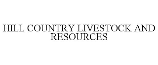 HILL COUNTRY LIVESTOCK AND RESOURCES